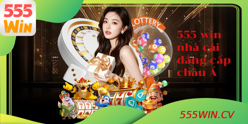 555WIN nhà cái đẳng cấp châu Á