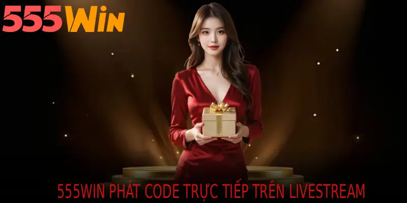 555WIN PHÁT CODE TRỰC TIẾP TRÊN LIVESTREAM