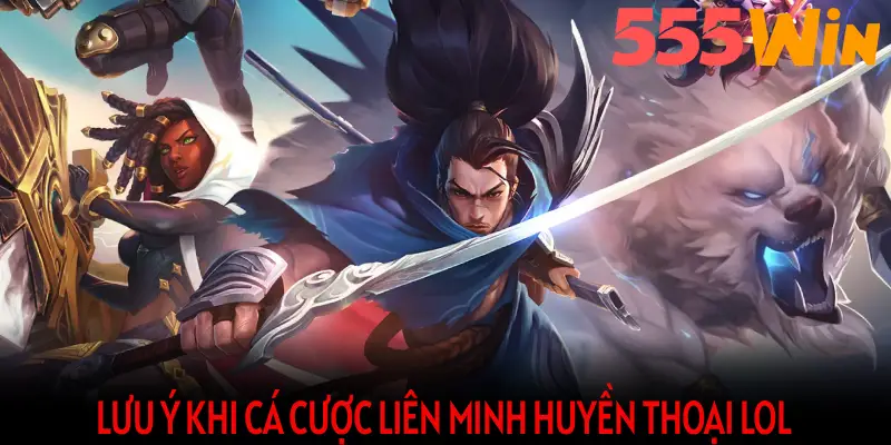 Lưu ý khi cá cược Liên Minh Huyền Thoại LOL