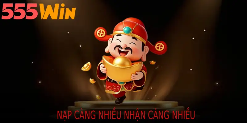 NẠP CÀNG NHIỀU NHẬN CÀNG NHIỀU
