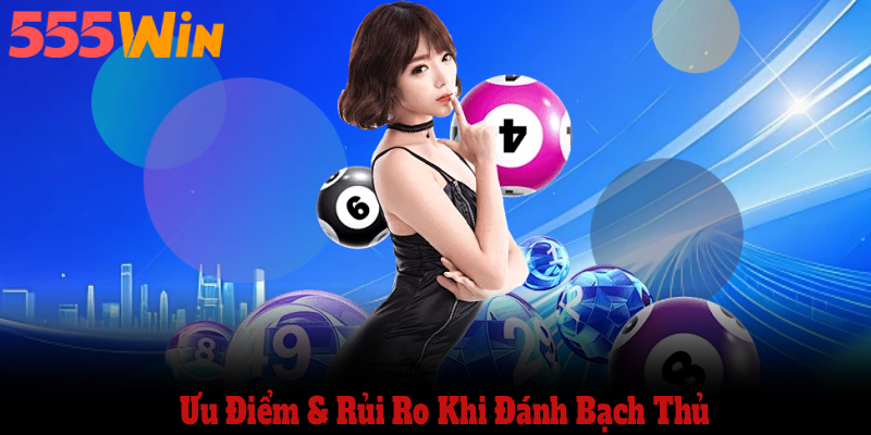 Ưu điểm & rủi ro khi đánh bạch thủ